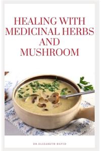 Healing with Medicinal Herbs and Mushroom