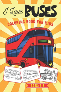 I Love Buses Coloring Book for Kids Ages 4-8