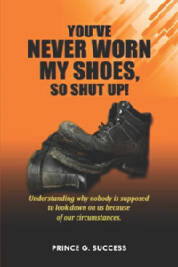 You've Never Worn My Shoes, So Shut Up!