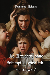 Ist Erziehen ohne Schimpfen wirklich so schwer?