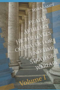 Prayer Artillery Higher Level of Prayer For End Time Strategic Warfare