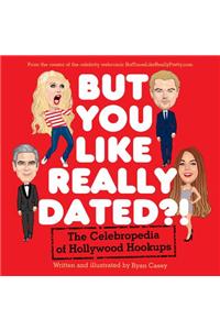 But You Like Really Dated?! The Celebropedia of Hollywood Hookups