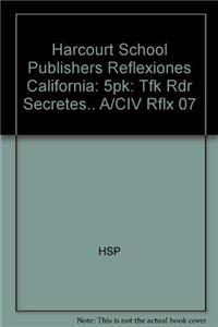 Harcourt School Publishers Reflexiones California: 5pk: Tfk Rdr Secretes.. A/CIV Rflx 07