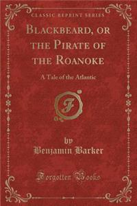 Blackbeard, or the Pirate of the Roanoke