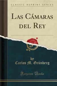 Las CÃ¡maras del Rey (Classic Reprint)
