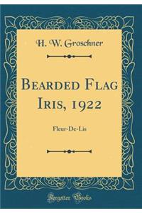 Bearded Flag Iris, 1922: Fleur-De-Lis (Classic Reprint)