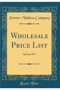 Wholesale Price List: Spring 1967 (Classic Reprint): Spring 1967 (Classic Reprint)