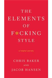 Elements of F*cking Style: A Helpful Parody