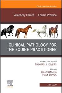 Clinical Pathology for the Equine Practitioner, an Issue of Veterinary Clinics of North America: Equine Practice