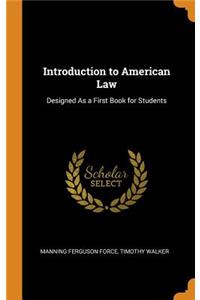 Introduction to American Law: Designed as a First Book for Students
