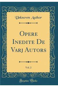Opere Inedite De Varj Autors, Vol. 2 (Classic Reprint)