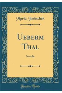 Ueberm Thal: Novelle (Classic Reprint)