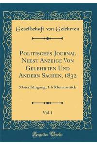 Politisches Journal Nebst Anzeige Von Gelehrten Und Andern Sachen, 1832, Vol. 1: 53ster Jahrgang, 1-6 MonatsstÃ¼ck (Classic Reprint)