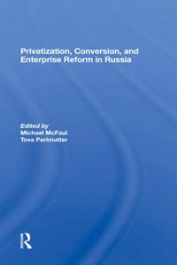 Privatization, Conversion, And Enterprise Reform In Russia