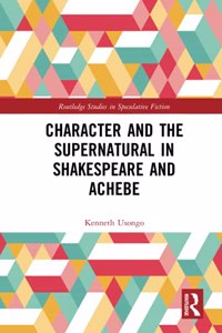 Character and the Supernatural in Shakespeare and Achebe