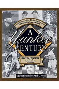 A Yankee Century: A Celebration of the First Hundred Years of Baseball's Greatest Team