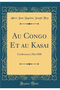 Au Congo Et Au Kasai: Conferences; Mai 1888 (Classic Reprint)