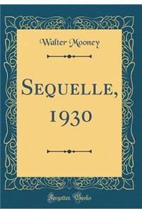 Sequelle, 1930 (Classic Reprint)
