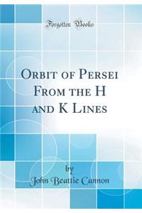 Orbit of ? Persei From the H and K Lines (Classic Reprint)