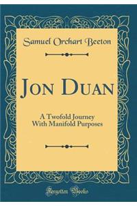 Jon Duan: A Twofold Journey With Manifold Purposes (Classic Reprint)