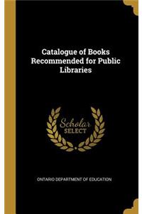 Catalogue of Books Recommended for Public Libraries