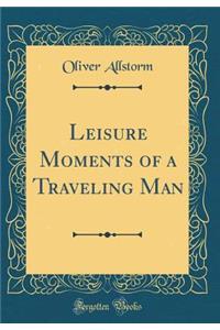 Leisure Moments of a Traveling Man (Classic Reprint)