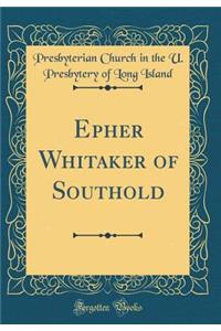 Epher Whitaker of Southold (Classic Reprint)