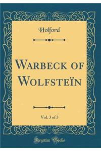 Warbeck of Wolfsteï¿½n, Vol. 3 of 3 (Classic Reprint)