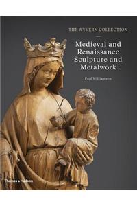 The Wyvern Collection: Medieval and Renaissance Sculpture and Metalwork