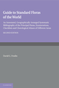 Guide to Standard Floras of the World: An Annotated, Geographically Arranged Systematic Bibliography of the Principal Floras, Enumerations, Checklists and Chorological Atlases of Differen