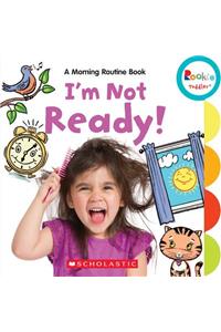 I'm Not Ready!: A Morning Routine Book (Rookie Toddler)