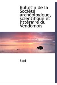 Bulletin de La Sociactac Archacologique, Scientifique Et Littacraire Du Vendaamois