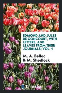 Edmond and Jules de Goncourt, with Letters, and Leaves from Their Journals;