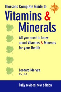 Thorsons Complete Guide to Vitamins and Minerals: All you need to know about Vitamins and Minerals for your Health
