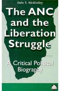 ANC and the Liberation Struggle: A Critical Political Biography
