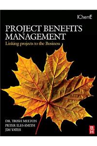 Project Benefits Management: Linking projects to the Business
