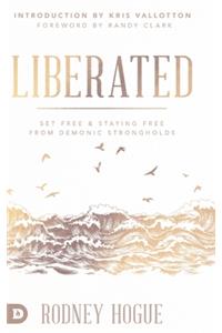 Liberated: Set Free and Staying Free from Demonic Strongholds