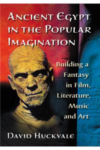 Ancient Egypt in the Popular Imagination