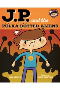 Jp and the Polka-Dotted Aliens