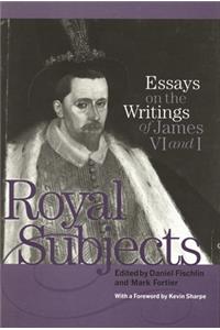 Royal Subjects: Essays on the Writings of James VI and I