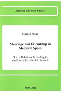 Marriage and Friendship in Medieval Spain: Social Relations According to the Fourth Partida of Alfonso X