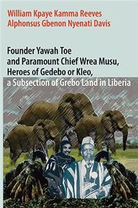Founder Yawah Toe and Paramount Chief Wrea Musu, Heroes of Gedebo or Kleo, a Subsection of Grebo Land in Liberia