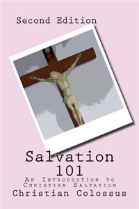 Salvation 101: An Introduction to Christian Salvation - Second Edition