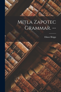 Mitla Zapotec Grammar. --