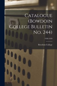 Catalogue (Bowdoin College Bulletin No. 244); 1938-1939