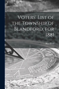 Voters' List of the Township of Blandford, for 1881 [microform]