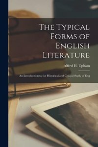 Typical Forms of English Literature; an Introduction to the Historical and Critical Study of Eng