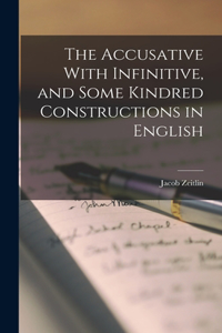 Accusative With Infinitive, and Some Kindred Constructions in English