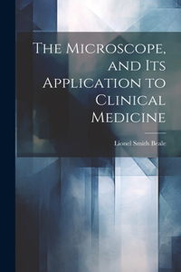Microscope, and Its Application to Clinical Medicine