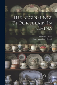Beginnings Of Porcelain In China